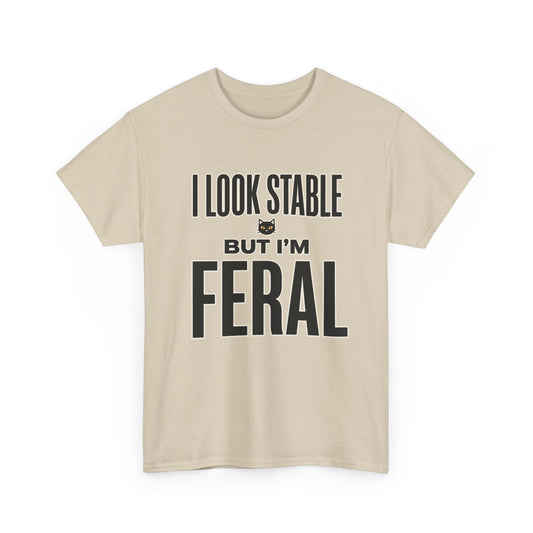 I Look Stable But I’m Feral Cat Humor Meme Shirt