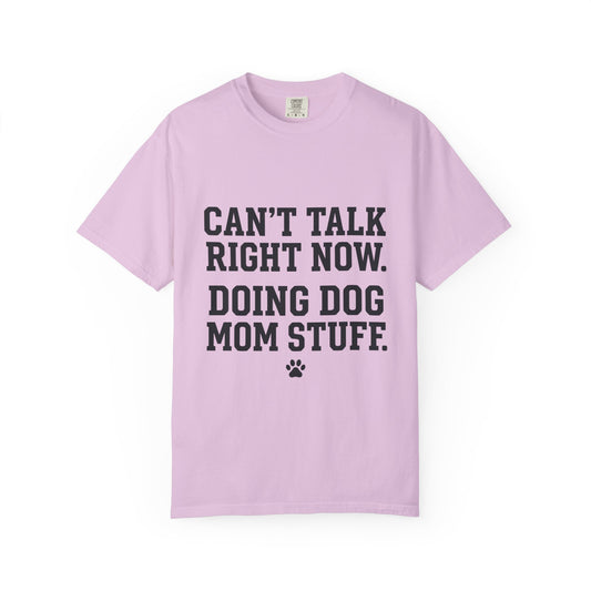 Dog Mom Life Funny Shirt – Can't Talk Right Now Doing Dog Mom Stuff