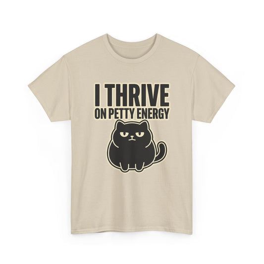 I Thrive On Petty Energy Cat Humor Meme Shirt