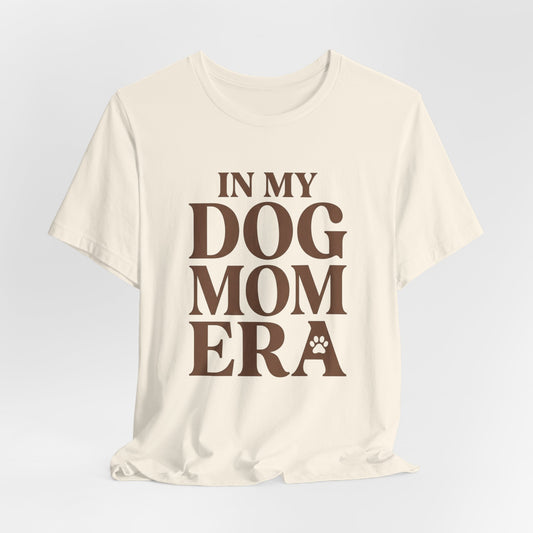 In My Dog Mom Era | Dog Mom Life Tee for Dog Lovers