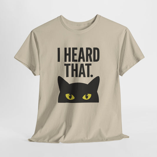 I Heard That Black Cat T-Shirt | Funny Cat Meme Tee for Cat Lovers