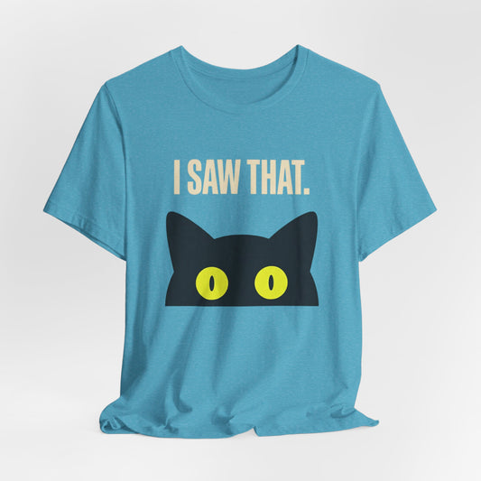 Black Cat "I Saw That" Funny Cat Lover Tee Cat Humor That Hits Different